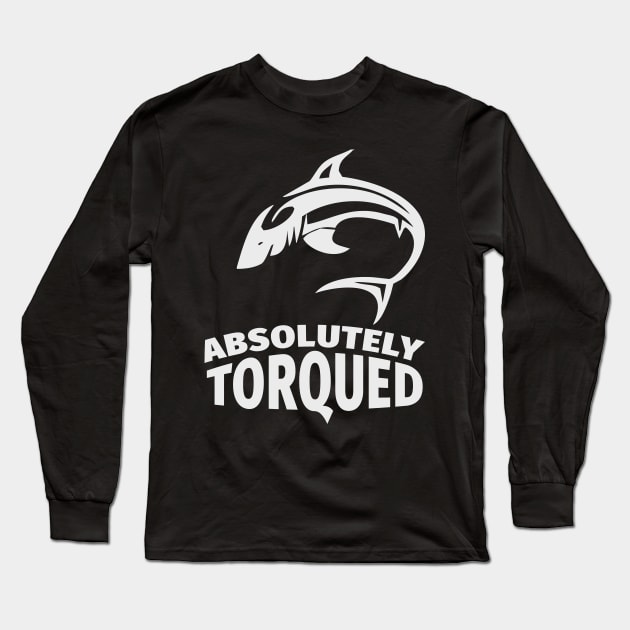 Absolutely torqued Fish / Funny fishing quotes / Fisherman jokes memes and sayings Long Sleeve T-Shirt by Naumovski